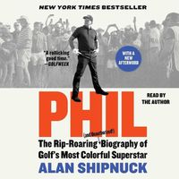Cover image for Phil: The Rip-Roaring (and Unauthorized!) Biography of Golf's Most Colorful Superstar