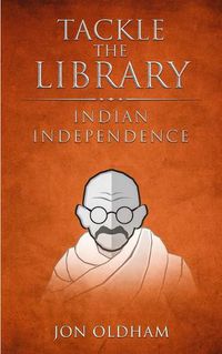 Cover image for Tackle the Library - Indian Independence: History for the Curious