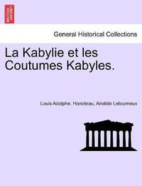 Cover image for La Kabylie et les Coutumes Kabyles. Tome Troisi me.