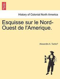 Cover image for Esquisse sur le Nord-Ouest de l'Amerique.