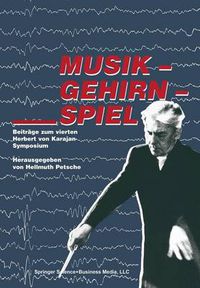 Cover image for Musik -- Gehirn -- Spiel: Beitrage Zum Vierten Herbert Von Karajan-Symposium