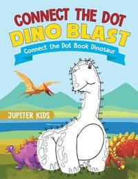 Cover image for Connect the Dot Dino Blast - Connect the Dot Book Dinosaur