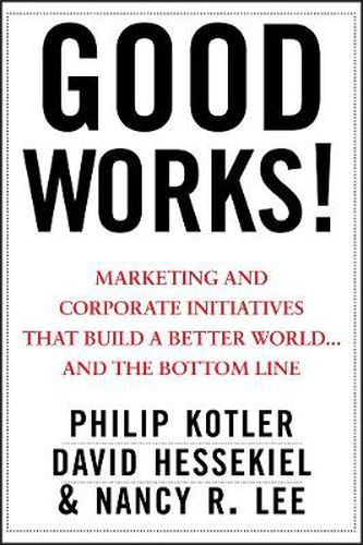 Cover image for Good Works: Marketing and Corporate Initiatives That Build a Better World... and the Bottom Line