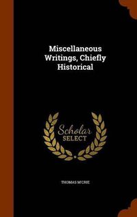 Cover image for Miscellaneous Writings, Chiefly Historical