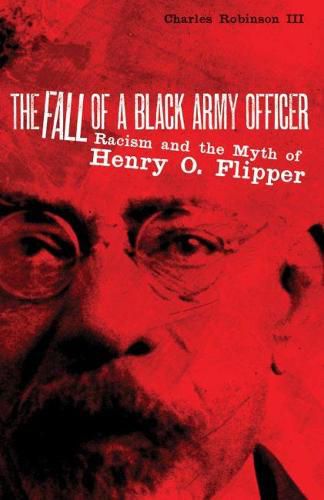 Cover image for The Fall of a Black Army Officer: Racism and the Myth of Henry O. Flipper