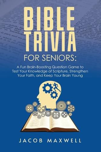 Cover image for Bible Trivia for Seniors: A Fun, Brain-Boosting Question Game to Test Your Knowledge of Scripture, Strengthen Your Faith, and Keep Your Brain Young