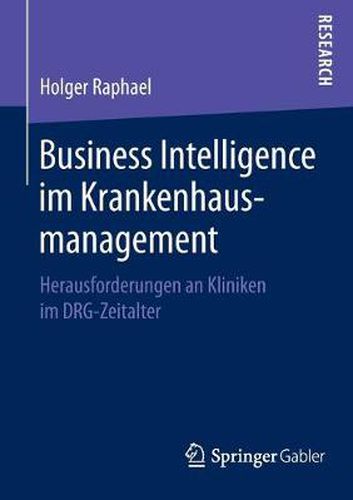 Cover image for Business Intelligence Im Krankenhausmanagement: Herausforderungen an Kliniken Im Drg-Zeitalter