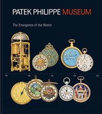 Cover image for Treasures from the Patek Philippe Museum: Vol. 1: The Quest for the Perfect Watch (Patek Philippe Collection); Vol. 2: The Emergence of the Watch (Antique Collection)