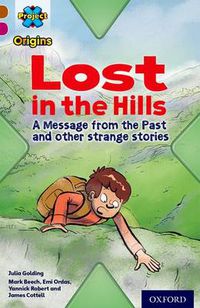 Cover image for Project X Origins: Brown Book Band, Oxford Level 10: Lost and Found: Lost in the Hills, A Message from the Past and other strange stories