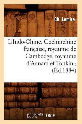 L'Indo-Chine. Cochinchine Francaise, Royaume de Cambodge, Royaume d'Annam Et Tonkin (Ed.1884)