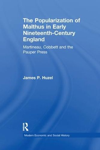 Cover image for The Popularization of Malthus in Early Nineteenth-Century England: Martineau, Cobbett and the Pauper Press