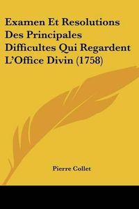 Cover image for Examen Et Resolutions Des Principales Difficultes Qui Regardent L'Office Divin (1758)