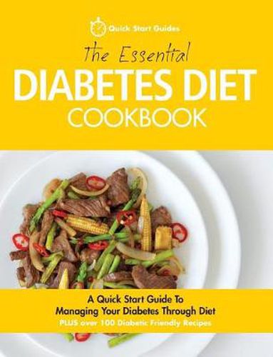 Cover image for The Essential Diabetes Diet Cookbook: A Quick Start Guide To Managing Your Diabetes Through Diet