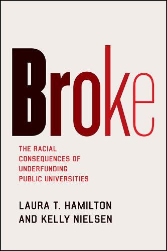 Cover image for Broke: The Racial Consequences of Underfunding Public Universities