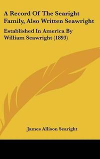 Cover image for A Record of the Searight Family, Also Written Seawright: Established in America by William Seawright (1893)