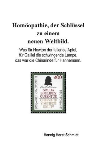 Cover image for Homoeopathie, der Schlussel zu einem neuen Weltbild.: Was fur Newton der fallende Apfel, fur Galilei die schwingende Lampe, das war die Chinarinde fur Hahnemann.