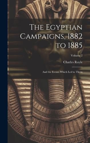 Cover image for The Egyptian Campaigns, 1882 to 1885