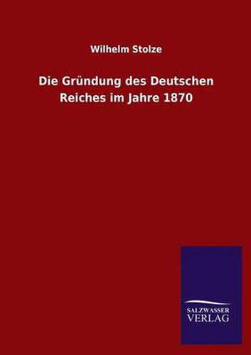 Cover image for Die Grundung des Deutschen Reiches im Jahre 1870