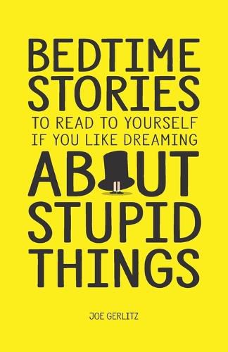 Cover image for Bedtime Stories To Read To Yourself If You Like Dreaming About Stupid Things