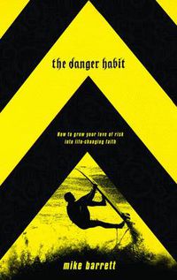 Cover image for The Danger Habit: How to Grow your Love of Risk Into Life-Changing Faith