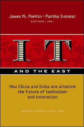 Cover image for IT and the East: How China and India are Altering the Future of Technology and Innovation