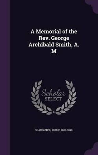 Cover image for A Memorial of the REV. George Archibald Smith, A. M
