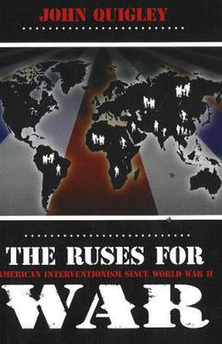 Ruses for War: American Interventionism Since World War II