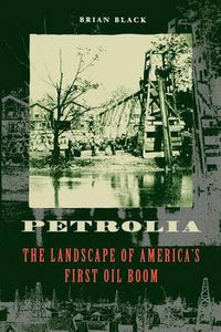 Cover image for Petrolia: The Landscape of America's First Oil Boom