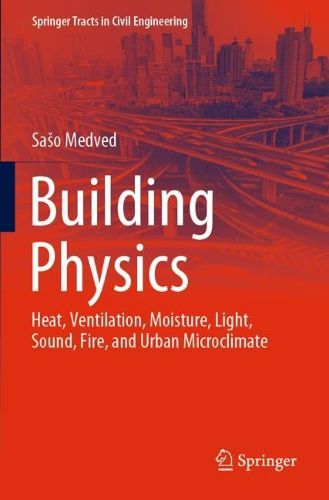 Cover image for Building Physics: Heat, Ventilation, Moisture, Light, Sound, Fire, and Urban Microclimate