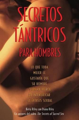 Cover image for Secretos Tantricos Para Hombres: Lo Que Toda Mujer Le Gustaria Que Su Hombre Supiera Acerca de Intensificar El Extasis Sexual