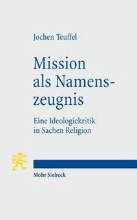 Cover image for Mission als Namenszeugnis: Eine Ideologiekritik in Sachen Religion