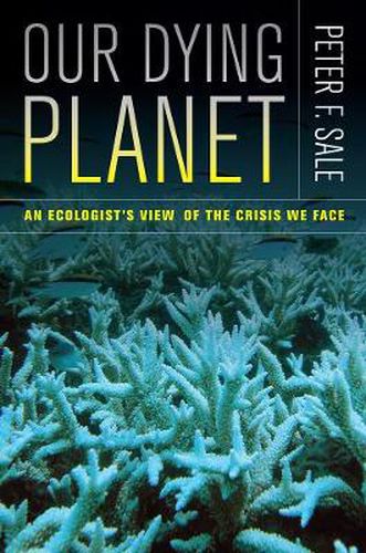 Cover image for Our Dying Planet: An Ecologist's View of the Crisis We Face