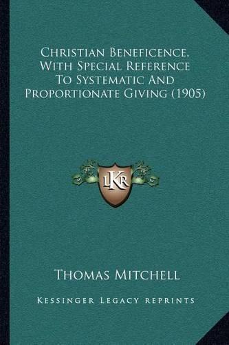 Christian Beneficence, with Special Reference to Systematic and Proportionate Giving (1905)