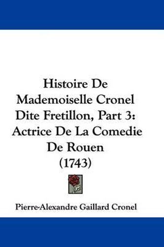 Histoire de Mademoiselle Cronel Dite Fretillon, Part 3: Actrice de La Comedie de Rouen (1743)