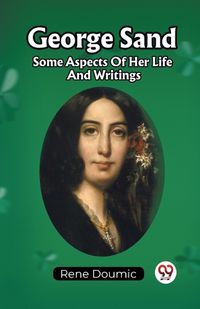 Cover image for George Sand Some Aspects Of Her Life And Writings