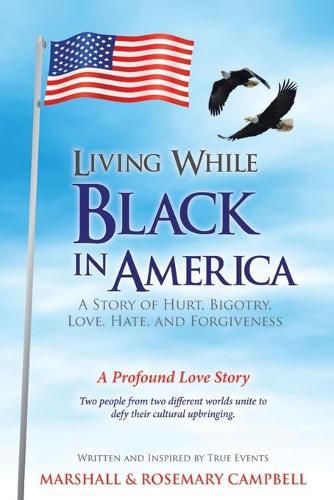 Cover image for Living While Black In America: A Story of Hurt, Bigotry, Love, Hate, and Forgiveness