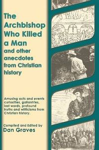 Cover image for The Archbishop Who Killed a Man and Other Anecdotes from Christian History