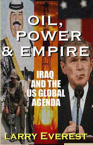 Cover image for Oil, Power, & Empire: Iraq and the U.S. Global Agenda