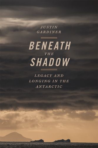 Cover image for Beneath the Shadow: Legacy and Longing in the Antarctic