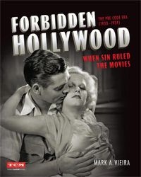 Cover image for Forbidden Hollywood: The Pre-Code Era (1930-1934): When Sin Ruled the Movies