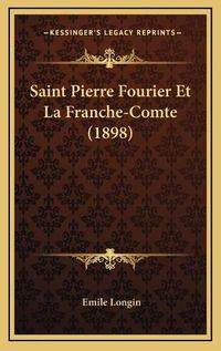 Cover image for Saint Pierre Fourier Et La Franche-Comte (1898)