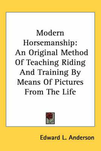 Cover image for Modern Horsemanship: An Original Method of Teaching Riding and Training by Means of Pictures from the Life