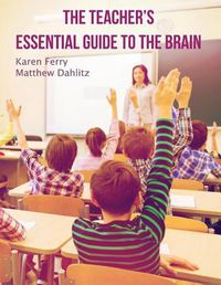 Cover image for The Teacher's Essential Guide To The Brain