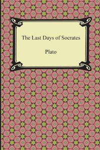 Cover image for The Last Days of Socrates (Euthyphro, The Apology, Crito, Phaedo)