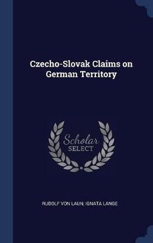 Cover image for Czecho-Slovak Claims on German Territory