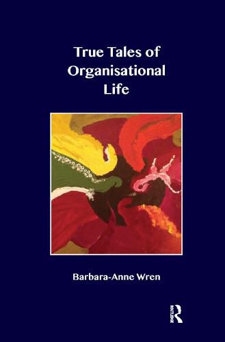 Cover image for True Tales of Organisational Life: Using Psychology to Create New Spaces and Have New Conversations at Work