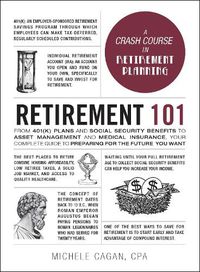 Cover image for Retirement 101: From 401(k) Plans and Social Security Benefits to Asset Management and Medical Insurance, Your Complete Guide to Preparing for the Future You Want