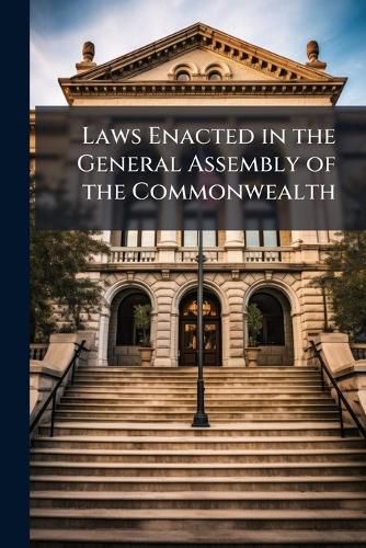 Cover image for Laws Enacted in the General Assembly of the Commonwealth