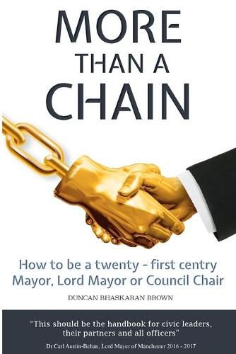 Cover image for More Than a Chain: How to be a twenty-first century Mayor, Lord Mayor or Council Chair