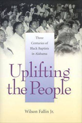 Uplifting the People: Three Centuries of Black Baptists in Alabama